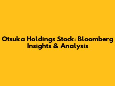 Otsuka Holdings Stock: Bloomberg Insights & Analysis