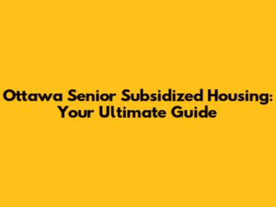 Ottawa Senior Subsidized Housing: Your Ultimate Guide