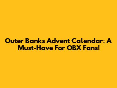 Outer Banks Advent Calendar: A Must-Have For OBX Fans!