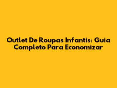 Outlet De Roupas Infantis: Guia Completo Para Economizar