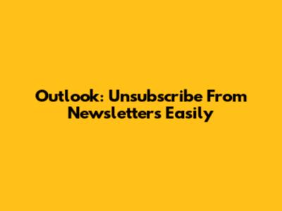 Outlook: Unsubscribe From Newsletters Easily