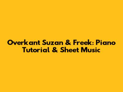 Overkant Suzan & Freek: Piano Tutorial & Sheet Music