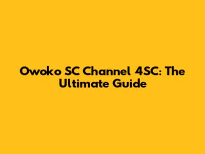 Owoko SC Channel 4SC: The Ultimate Guide