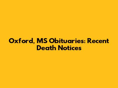 Oxford, MS Obituaries: Recent Death Notices
