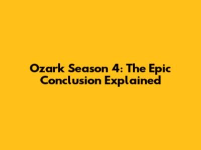 Ozark Season 4: The Epic Conclusion Explained