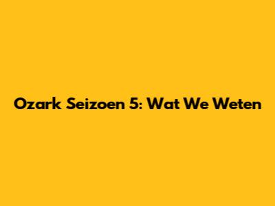Ozark Seizoen 5: Wat We Weten