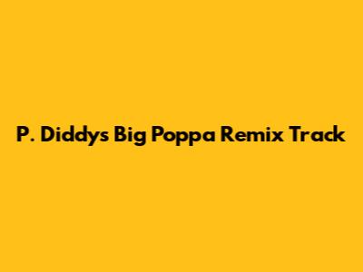 P. Diddy's 'Big Poppa Remix' Track