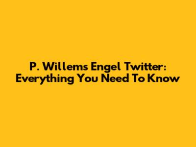 P. Willems Engel Twitter: Everything You Need To Know