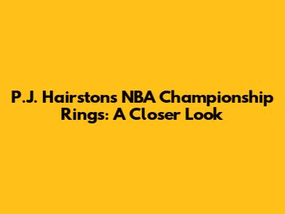 P.J. Hairston's NBA Championship Rings: A Closer Look