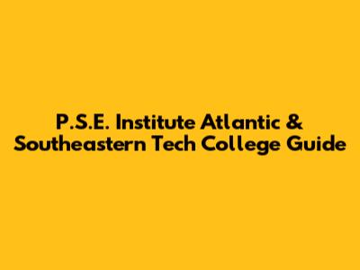 P.S.E. Institute Atlantic & Southeastern Tech College Guide