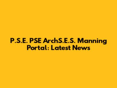 P.S.E. PSE ArchS.E.S. Manning Portal: Latest News
