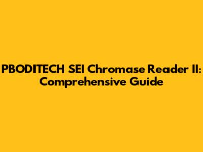 PBODITECH SEI Chromase Reader II: Comprehensive Guide