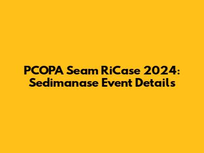 PCOPA Seam RiCase 2024: Sedimanase Event Details