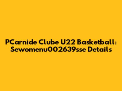 PCarnide Clube U22 Basketball: Sewomenu002639sse Details