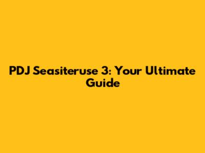PDJ Seasiteruse 3: Your Ultimate Guide