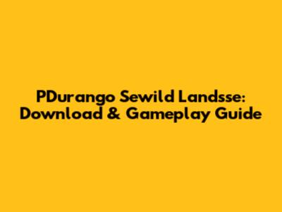 PDurango Sewild Landsse: Download & Gameplay Guide