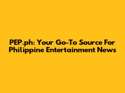 PEP.ph: Your Go-To Source For Philippine Entertainment News