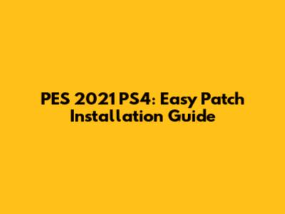 PES 2021 PS4: Easy Patch Installation Guide