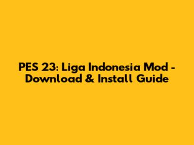 PES 23: Liga Indonesia Mod - Download & Install Guide