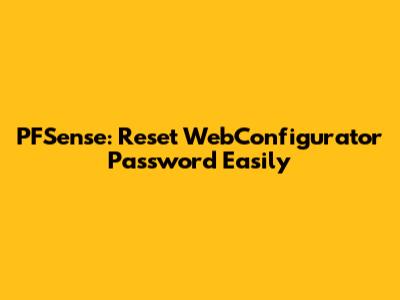 PFSense: Reset WebConfigurator Password Easily