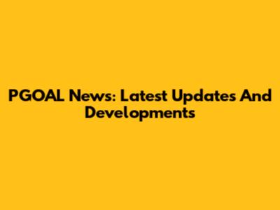 PGOAL News: Latest Updates And Developments