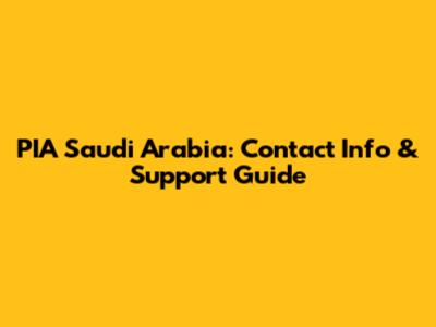 PIA Saudi Arabia: Contact Info & Support Guide