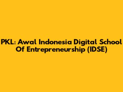PKL: Awal Indonesia Digital School Of Entrepreneurship (IDSE)