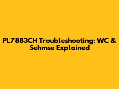 PL7883CH Troubleshooting: WC & Sehmse Explained