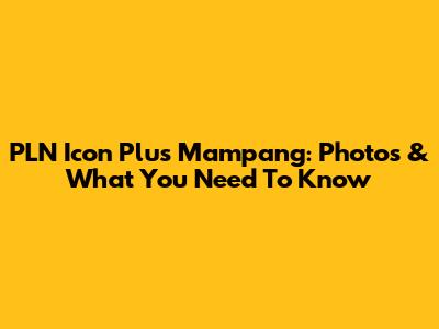 PLN Icon Plus Mampang: Photos & What You Need To Know