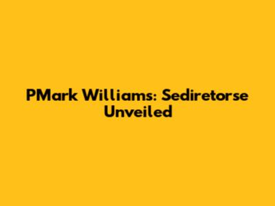 PMark Williams: Sediretorse Unveiled