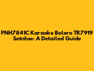 PNH7841C Karaoke Bolero TR7919 Setnhse: A Detailed Guide