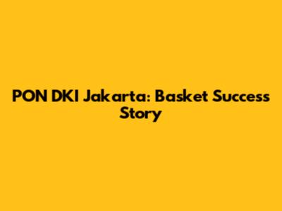 PON DKI Jakarta: Basket Success Story