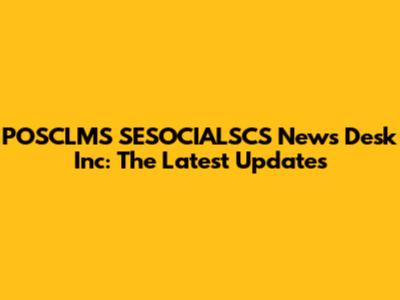 POSCLMS SESOCIALSCS News Desk Inc: The Latest Updates