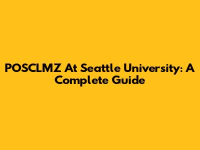 POSCLMZ At Seattle University: A Complete Guide