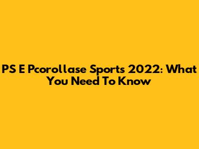 PS E Pcorollase Sports 2022: What You Need To Know