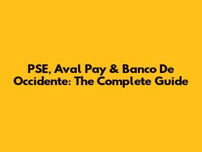 PSE, Aval Pay & Banco De Occidente: The Complete Guide
