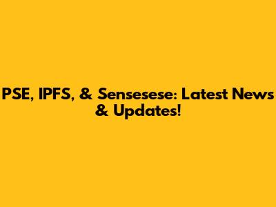 PSE, IPFS, & Sensesese: Latest News & Updates!