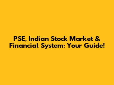 PSE, Indian Stock Market & Financial System: Your Guide!