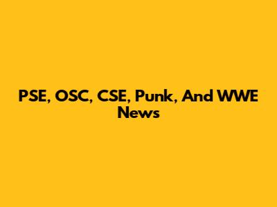 PSE, OSC, CSE, Punk, And WWE News