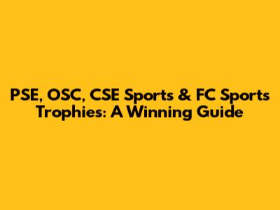 PSE, OSC, CSE Sports & FC Sports Trophies: A Winning Guide