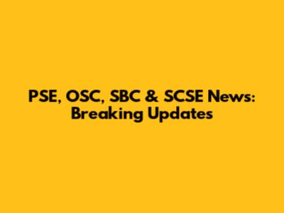 PSE, OSC, SBC & SCSE News: Breaking Updates