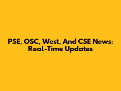 PSE, OSC, West, And CSE News: Real-Time Updates