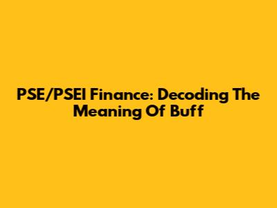 PSE/PSEI Finance: Decoding The Meaning Of "Buff"
