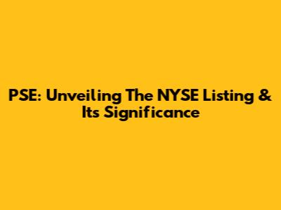 PSE: Unveiling The NYSE Listing & Its Significance