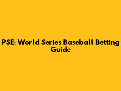PSE: World Series Baseball Betting Guide