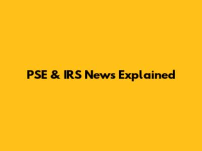 PSE & IRS News Explained