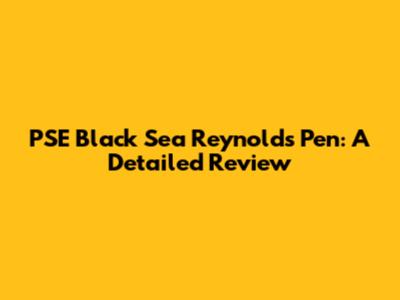 PSE Black Sea Reynolds Pen: A Detailed Review