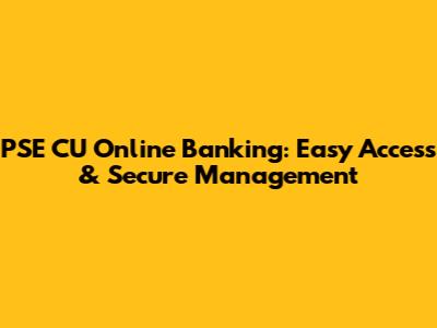 PSE CU Online Banking: Easy Access & Secure Management