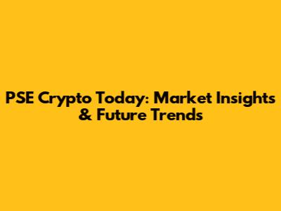 PSE Crypto Today: Market Insights & Future Trends