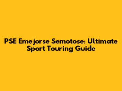 PSE Emejorse Semotose: Ultimate Sport Touring Guide